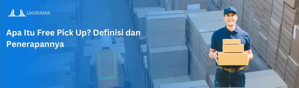 Apa Itu Free Pick Up? Definisi dan Penerapannya