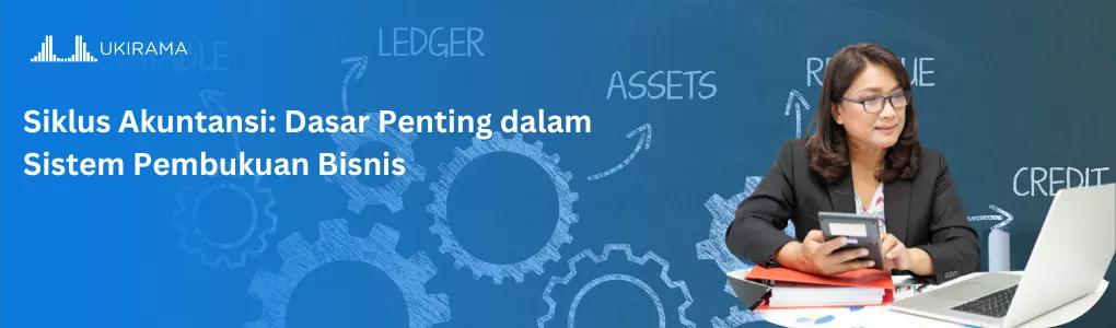 Siklus Akuntansi: Dasar Penting dalam Sistem Pembukuan Bisnis