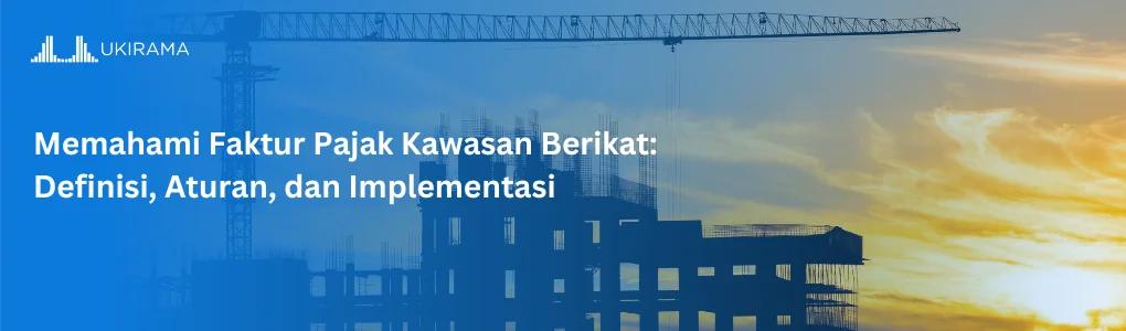 Memahami Faktur Pajak Kawasan Berikat: Definisi, Aturan, dan Implementasi
