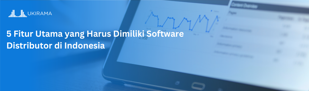 5 Fitur Utama yang Harus Dimiliki Software Distributor di Indonesia