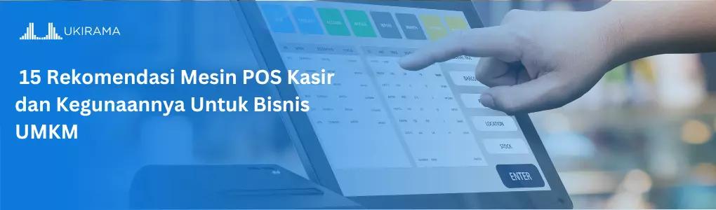 15 Rekomendasi Mesin POS Kasir dan Kegunaannya Untuk Bisnis UMKM