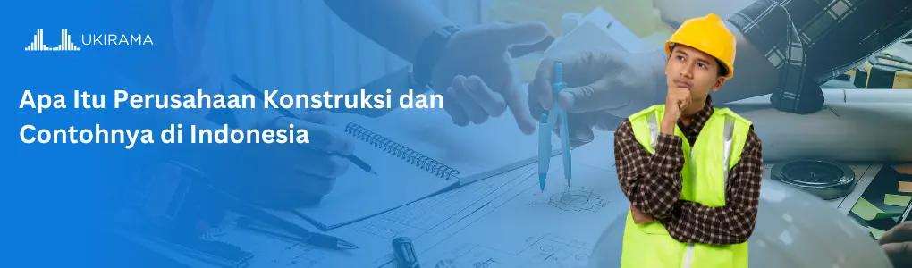Apa Itu Perusahaan Konstruksi dan Contohnya di Indonesia