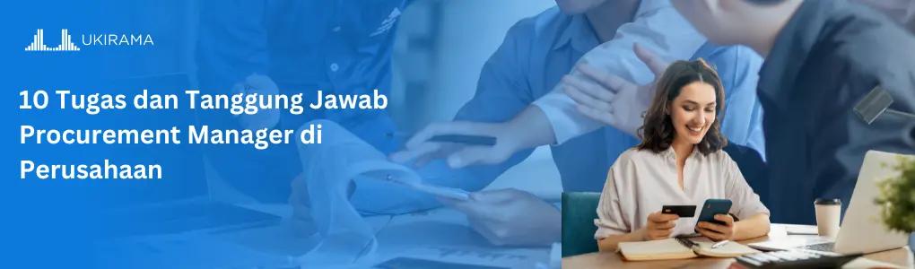 10 Tugas dan Tanggung Jawab Procurement Manager di Perusahaan