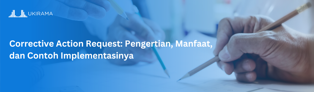 Corrective Action Request: Pengertian, Manfaat, dan Contoh Implementasinya