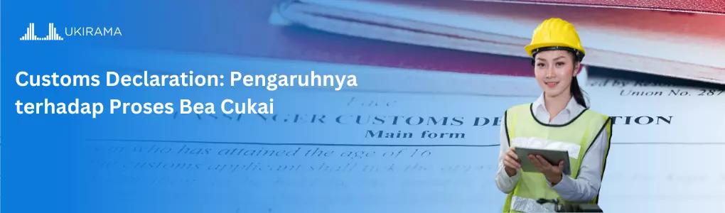Customs Declaration: Pengaruhnya terhadap Proses Bea Cukai
