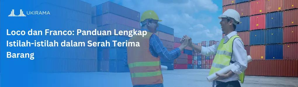 Loco dan Franco: Panduan Lengkap Istilah-istilah dalam Serah Terima Barang