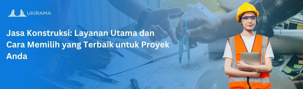 Jasa Konstruksi: Layanan Utama dan Cara Memilih yang Terbaik untuk Proyek Anda