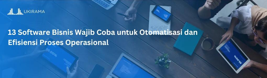 13 Software Bisnis Wajib Coba untuk Otomatisasi dan Efisiensi Proses Operasional