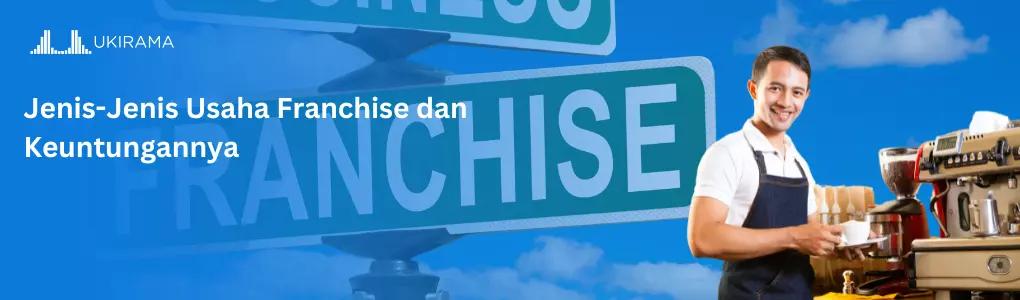 Jenis-Jenis Usaha Franchise dan Keuntungannya