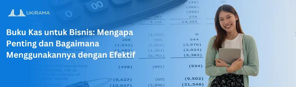 Buku Kas untuk Bisnis: Mengapa Penting dan Bagaimana Menggunakannya dengan Efektif