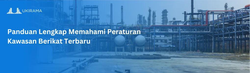 Panduan Lengkap Memahami Peraturan Kawasan Berikat Terbaru