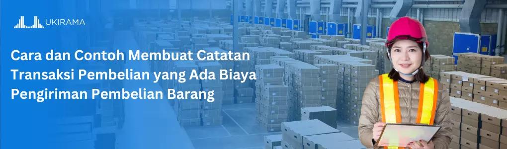 Cara dan Contoh Membuat Catatan Transaksi Pembelian yang Ada Biaya Pengiriman Pembelian Barang