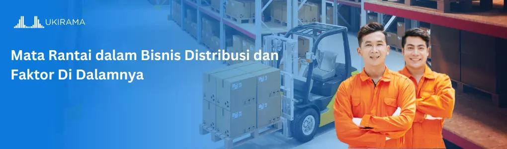 Mata Rantai dalam Bisnis Distribusi dan Faktor Di Dalamnya