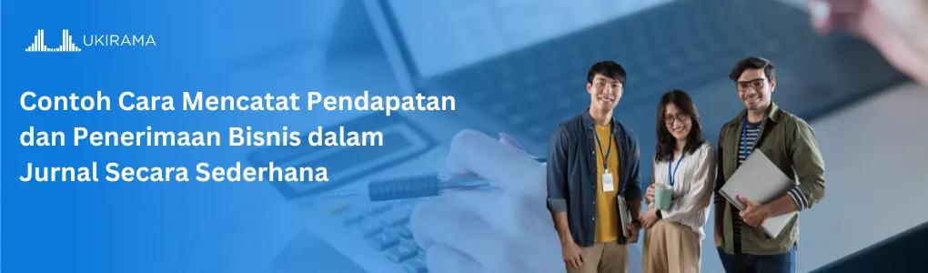 Contoh Cara Mencatat Pendapatan dan Penerimaan Bisnis dalam Jurnal Secara Sederhana