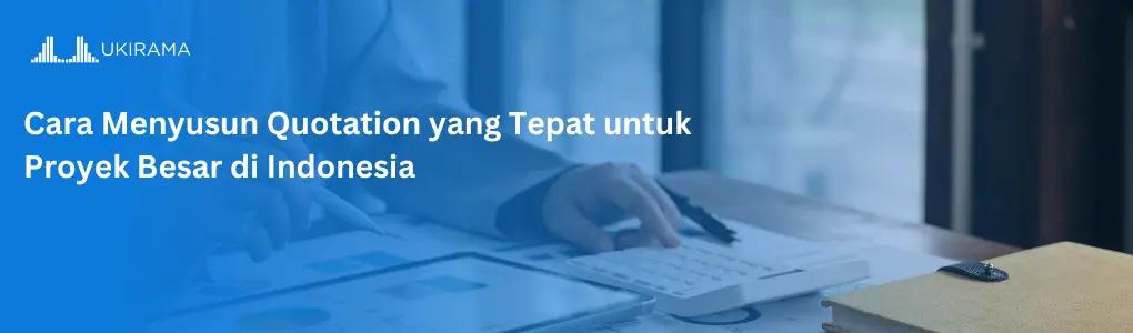 Cara Menyusun Quotation yang Tepat untuk Proyek Besar di Indonesia