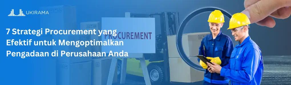 7 Strategi Procurement yang Efektif untuk Mengoptimalkan Pengadaan di Perusahaan