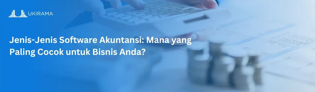 Jenis-Jenis Software Akuntansi: Mana yang Paling Cocok untuk Bisnis Anda?