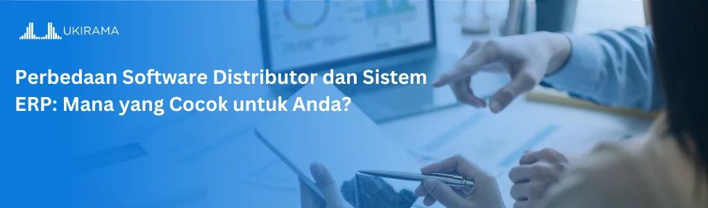 Perbedaan Software Distributor dan Sistem ERP: Mana yang Cocok untuk Anda?