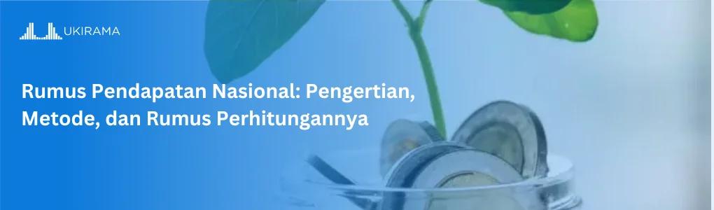 Rumus Pendapatan Nasional: Pengertian, Metode, dan Rumus Perhitungannya
