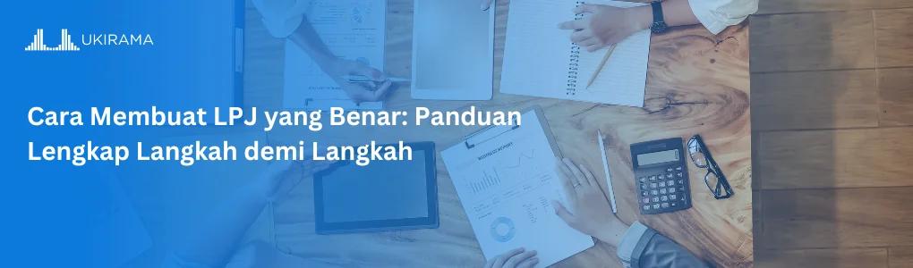 Cara Membuat LPJ yang Benar: Panduan Lengkap Langkah demi Langkah