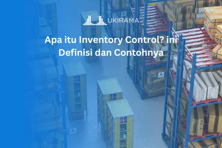 Apa Itu Inventory Control? Ini Definisi dan Contohny