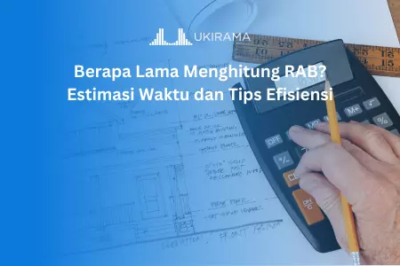 Berapa Lama Menghitung RAB? Estimasi Waktu dan Tips Efisiensi