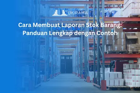 Cara Membuat Laporan Stok Barang: Panduan Lengkap dengan Contoh