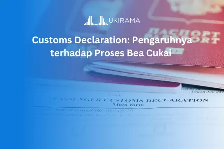 Customs Declaration: Pengaruhnya terhadap Proses Bea Cukai