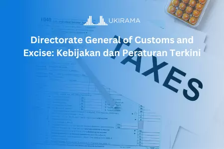 Directorate General of Customs and Excise: Kebijakan dan Peraturan Terkini