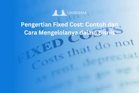 pengertian fixed cost: contoh dan cara mengelolanya dalam bisnis