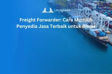 Freight Forwarder: Cara Memilih Penyedia Jasa Terbaik untuk Bisnis