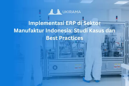 Implementasi ERP di Sektor Manufaktur Indonesia: Studi Kasus dan Best Practices