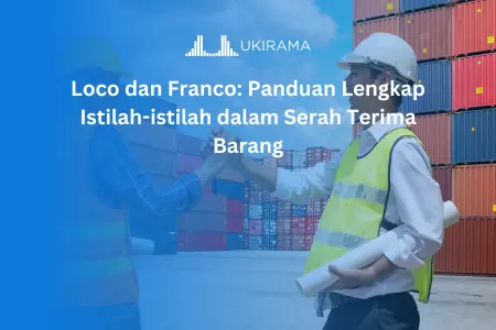 Loco dan Franco: Panduan Lengkap Istilah-istilah dalam Serah Terima Barang