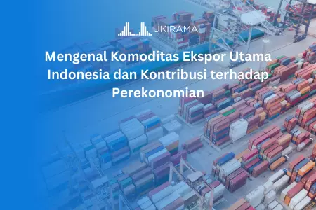 Mengenal Komoditas Ekspor Utama Indonesia dan Kontribusi terhadap Perekonomian