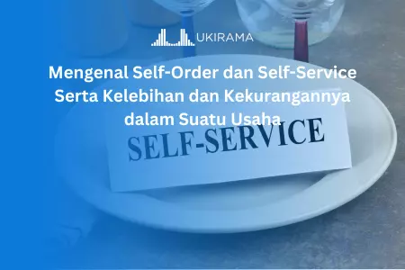 Mengenal Self-Order dan Self-Service Serta Kelebihan dan Kekurangannya dalam Suatu Usaha