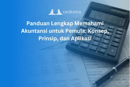 Panduan Lengkap Memahami Akuntansi untuk Pemula: Konsep, Prinsip, dan Aplikasi