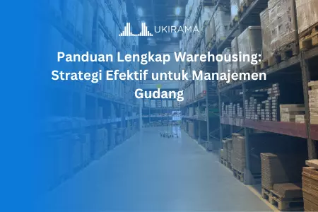 Panduan Lengkap Warehousing: Strategi Efektif untuk Manajemen Gudang