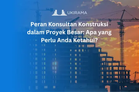 Peran Konsultan Konstruksi dalam Proyek Besar: Apa yang Perlu Anda Ketahui?