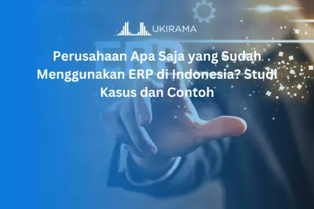 Perusahaan Apa Saja yang Sudah Menggunakan ERP di Indonesia? Studi Kasus dan Contoh