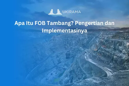 Apa Itu FOB Tambang? Pengertian dan Implementasinya