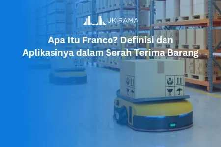 Apa Itu Franco? Definisi dan Aplikasinya dalam Serah Terima Barang