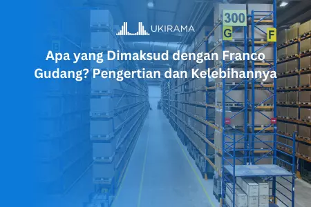 Apa yang Dimaksud dengan Franco Gudang? Pengertian dan Kelebihannya