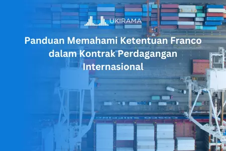 Panduan Memahami Ketentuan Franco dalam Kontrak Perdagangan Internasional