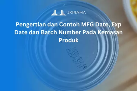 Pengertian dan Contoh MFG Date, Exp Date dan Batch Number Pada Kemasan Produk