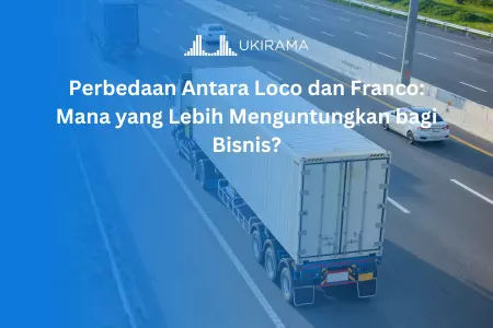 Perbedaan Antara Loco dan Franco: Mana yang Lebih Menguntungkan bagi Bisnis?